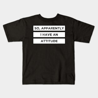 So, apparently I have an attitude - Funny quote in a minimalistic design Kids T-Shirt